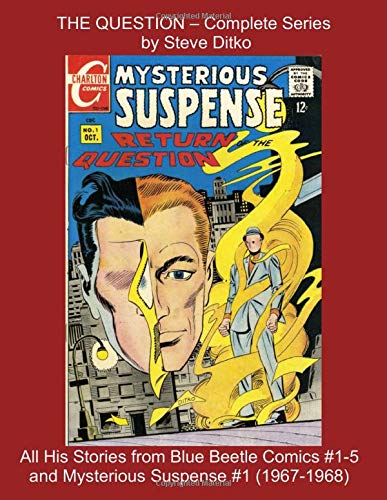 THE QUESTION - Complete Series by Steve Ditko -- All His Stories from Blue Beetle Comics #1-5 and Mysterious Suspense #1 (1967-1968) (Golden Age Reprints by StarSpan)