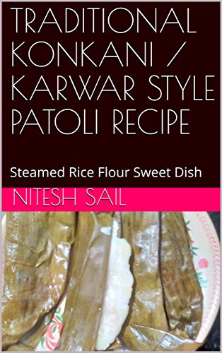 TRADITIONAL KONKANI / KARWAR STYLE PATOLI RECIPE: Steamed Rice Flour Sweet Dish (English Edition)