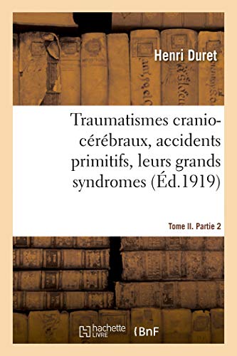 Traumatismes cranio-cérébraux, accidents primitifs, leurs grands syndromes. Tome II. Partie 2: Le liquide céphalo-rachidien, son rôle compensateur et régulateur, la commotion cérébrale (Sciences)