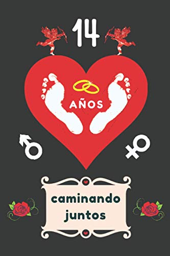 14 AÑOS CAMINANDO JUNTOS: CUADERNO DE ANIVERSARIO PARA MI PAREJA, NOVIO, NOVIA, MARIDO O MUJER. REGALO ROMÁNTICO PARA EL DÍA DE LOS ENAMORADOS O SAN ... ESPECIAL Y ORIGINAL PARA ÉL O PARA ELLA.