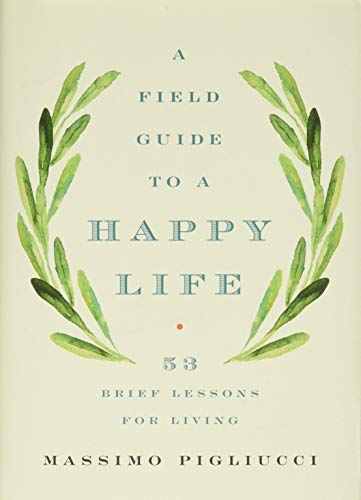A Field Guide to a Happy Life: 53 Brief Lessons for Living