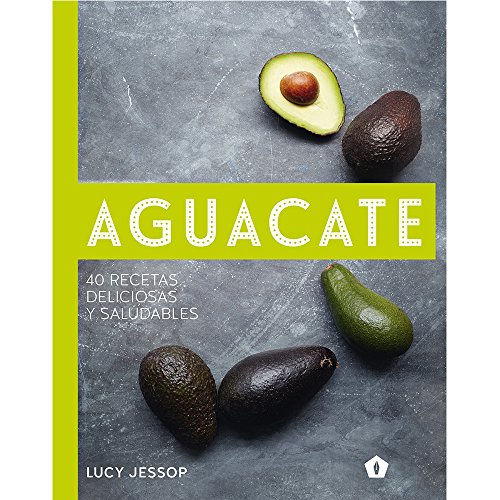 Aguacate: 40 recetas deliciosas y saludables