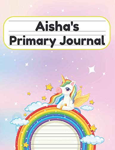 Aisha's Primary Journal: Grade Level K-2 Draw and Write, Dotted Midline Creative Picture Notebook Early Childhood to Kindergarten