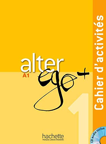 Alter Ego. Niveau A1+ . Cahier D'Exercices: Cahier d'activites + CD audio A1: Vol. 1