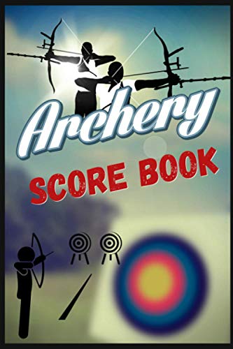 Archery Score Sheets Book: Score Cards for Archery to write down Name, Date, Target Face(cm), Distance(m), 14 Ends, 6 Arrows, Scores & Recording ... Notes for Experts and Beginners Archery Lover