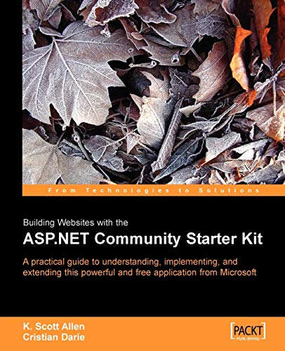 Building Websites with the ASP.NET Community Starter Kit: A comprehensive guide to understanding, implementing, and extending the powerful and freely available application from Microsoft.