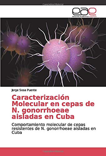 Caracterización Molecular en cepas de N. gonorrhoeae aisladas en Cuba: Comportamiento molecular de cepas resistentes de N. gonorrhoeae aisladas en Cuba