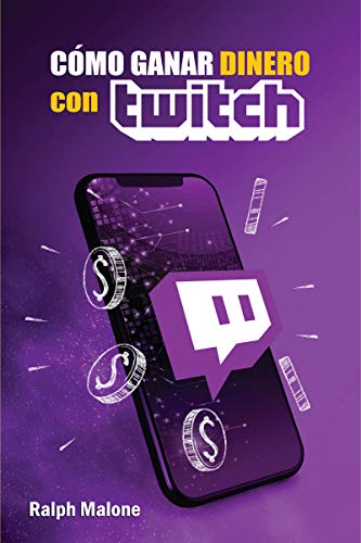 CÓMO GANAR DINERO CON TWITCH: Formas de monetizar, trucos, consejos, secretos y guías para la plataforma de retransmisión de vídeos y videojuegos y marketiing para conseguir seguidores