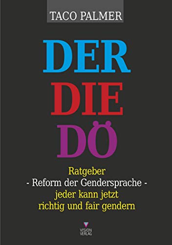 DER - DIE - DÖ - Reform der Gendersprache: Jeder kann jetzt richtig und fair gendern (German Edition)