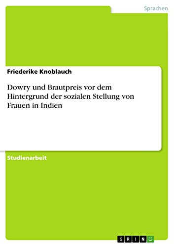 Dowry und Brautpreis vor dem Hintergrund der sozialen Stellung von Frauen in Indien (German Edition)