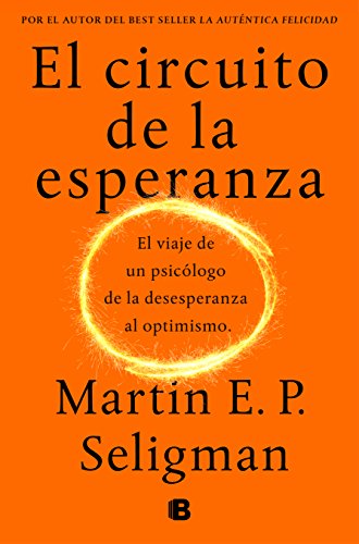 El circuito de la esperanza: El viaje de un psicólogo de la desesperanza al optimismo (No ficción)