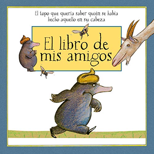 El libro de mis amigos con las ilustraciones de El topo que quería saber quién se había hecho eso en su cabeza (Cuentos infantiles)