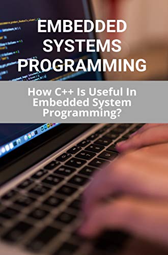 Embedded Systems Programming: How C++ Is Useful In Embedded System Programming?: Embedded Control Systems (English Edition)