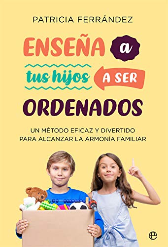 Enseña a tus hijos a ser ordenados: Un método eficaz y divertido para alcanzar la armonía familiar (Psicología y salud)