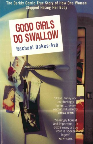 Good Girls Do Swallow: The Darkly Comic True Story of How One Woman Stopped Hating Her Body (English Edition)