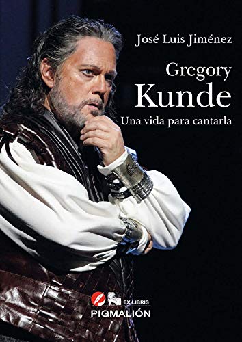 Gregory Kunde Una Vida Para Contarla: Una vida para cantarla: 30 (Pigmalión Ex Libris)