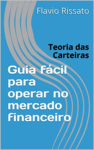 Guia fácil para operar no mercado financeiro: Teoria das Carteiras (Portuguese Edition)