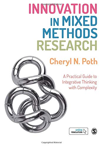 Innovation in Mixed Methods Research: A Practical Guide to Integrative Thinking with Complexity