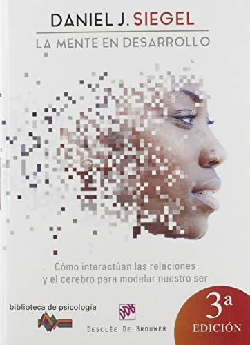 La mente en desarrollo: Cómo interactúan las relaciones y el cerebro para modelar nuestro ser: 149 (Biblioteca de Psicología)