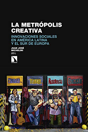 La metrópolis creativa: Innovación social y espacios de resistencia en América Latin (Investigación y Debate)