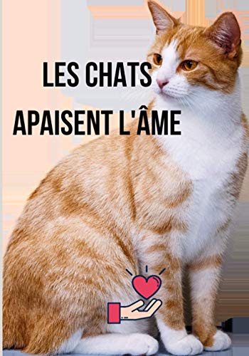 Les chats apaisent l'âme: Superbe carnet des notes pour propriétaire des chats,100 pages blanches lignées,17,78x24,4 cm