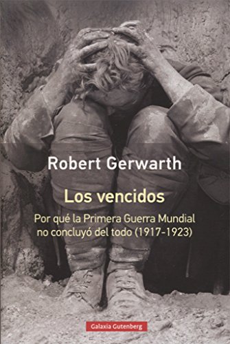 Los vencidos- rústica: Por qué la Primera Guerra Mundial no concluyó del todo, 1917-1923