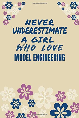 Never Underestimate A Girl Who Love Model engineering Notebook Gift: Lined Notebook / Journal Gift, 120 Pages, 6x9, Soft Cover, Matte Finish