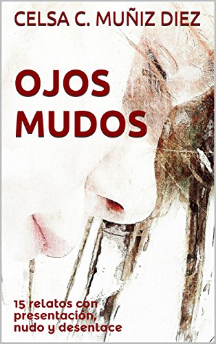 Ojos mudos: 15 relatos con presentación, nudo y desenlace