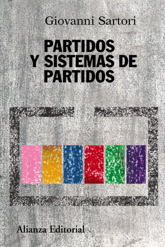 Partidos y sistemas de partidos: Marco para un análisis - Segunda edición ampliada (Alianza Ensayo)