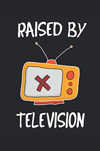 Raised by Television: Cuaderno forrado con frases divertidas TV televisión televisión regalos (formato A5, 15,24 x 22,86 cm, 120 páginas)