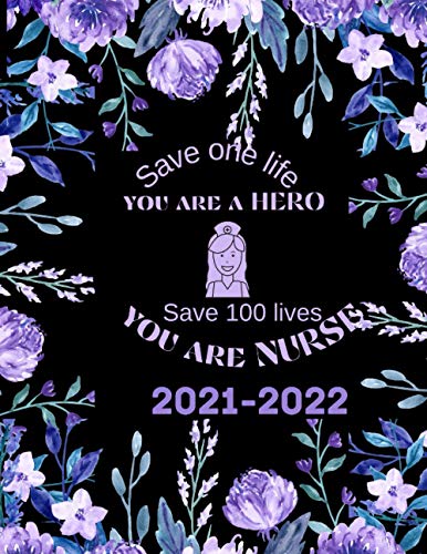 Save one life you are a HERO Save 100 lives you are NURSE: Planner 2021-2022 Nurse for men, women and teens | Best Course Schedule 2 Years Planner | ... to give full focus on your life planning