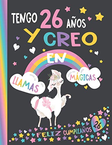 TENGO 26 AÑOS Y CREO EN LAS LLAMAS MÁGICAS: Divertido diario en blanco con un Llama como regalo de 26° cumpleaños (mejor que una tarjeta) - Hermoso regalo para niñas de 26 años