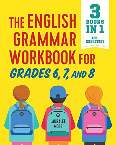 The English Grammar Workbook for Grades 6, 7, and 8: 125+ Simple Exercises to Improve Grammar, Punctuation, and Word Usage