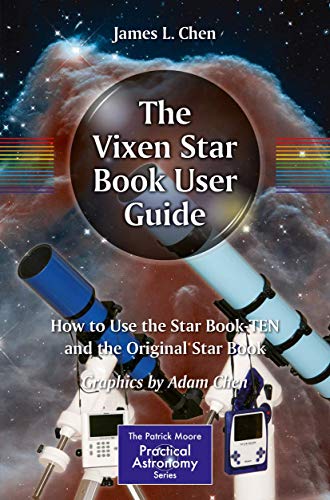 The Vixen Star Book User Guide: How to Use the Star Book TEN and the Original Star Book (The Patrick Moore Practical Astronomy Series)