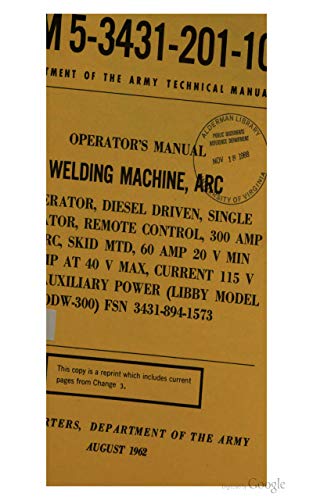 TM 5-3431-201-10 Operator's Manual: Welding Machine, ARC, Generator, Diesel Driven, Single Operator, Remote Control, 300 AMP, DC ARC, Skid MTD, 60 AMP ... V MAX, Current 115 V 3 KW (English Edition)