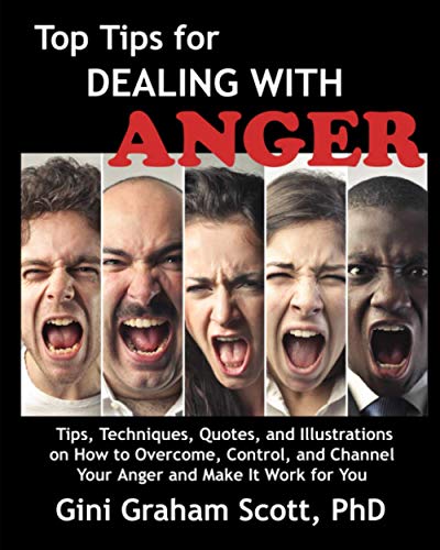 Top Tips for Dealing with Anger: Tips, Techniques, Quotes, and Illustrations on How to Overcome, Control, and Channel Your Anger and Make It Work for You