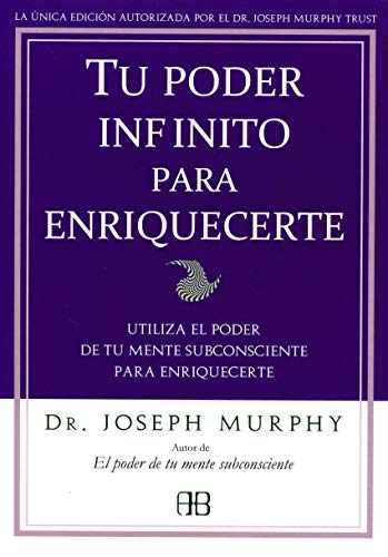 Tu poder infinito para enriquecerte: Utiliza el poder de tu mente subconsciente para enriquecerte