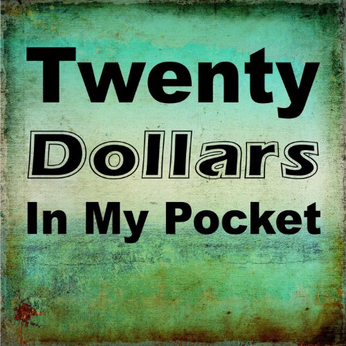 Twenty Dollars in My Pocket [Explicit]