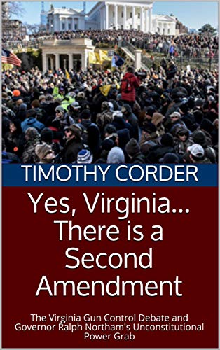 Yes, Virginia... There is a Second Amendment: The Virginia Gun Control Debate and Governor Ralph Northam's Unconstitutional Power Grab (English Edition)