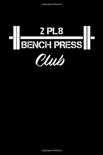 2 Pl8 Bench Press Club: Two Plate Bench Press Notebook Two Pl8 Club Weight Lifting Journal For Weight Lifter 2 Plate Weightlifter Memo Book 2 Pl8 Powerlifter Bodybuilder Notebook Weight Lifter Notes