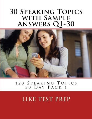 30 Speaking Topics with Sample Answers Q1-30: 120 Speaking Topics 30 Day Pack 1: Volume 1