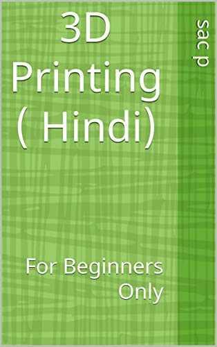 3D Printing ( Hindi): For Beginners Only (Hindi Edition)