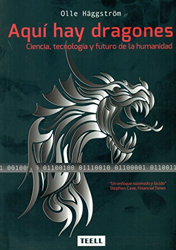 Aquí hay dragones: Ciencia, tecnología y futuro de la humanidad