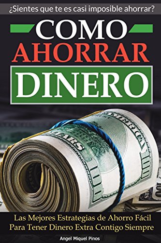 Como Ahorrar Dinero: Las Mejores Estrategias de Ahorro Fácil Para Tener Dinero Extra Contigo Siempre