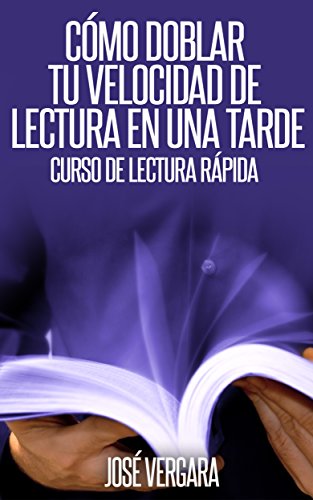 Cómo Doblar tu Velocidad de Lectura en una Tarde: Curso de Lectura Rápida (Serie de Productividad Tu Business Coach nº 1)