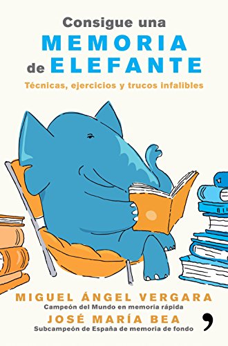 Consigue una memoria de elefante: Técnicas, ejercicios y trucos infalibles