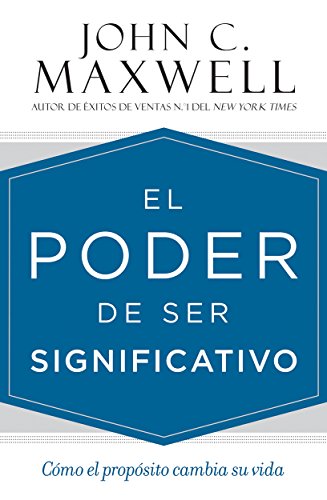 El poder de ser significativo: Cómo el propósito cambia su vida