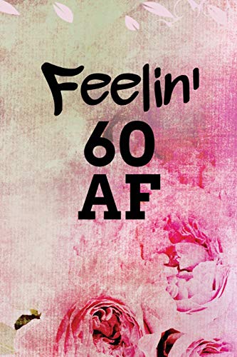 Feelin' 60 AF: Light Watercolor Style With Flowers Background Blank Wide Ruled Lined Journal School Graduate Notebook Snarky Comments Remarks Birthday Gift (60 AF Gifts)