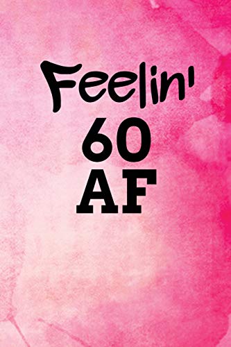 Feelin' 60 AF: Pink Watercolor Background Blank Wide Ruled Lined Journal School Graduate Notebook Snarky Comments Remarks Birthday Gift (60 AF Gifts)