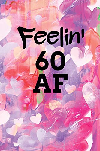 Feelin' 60 AF: Watercolor Pastel Colored With Hearts Background Blank Wide Ruled Lined Journal School Graduate Notebook Snarky Comments Remarks Birthday Gift (60 AF Gifts)